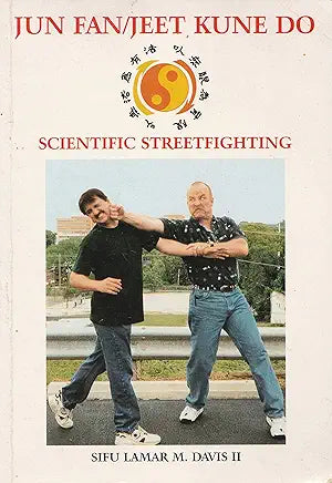 Jun Fan/Jeet Kune Do: Scientific Streetfighting / by Davis Lamar and Lamar M. Davis II