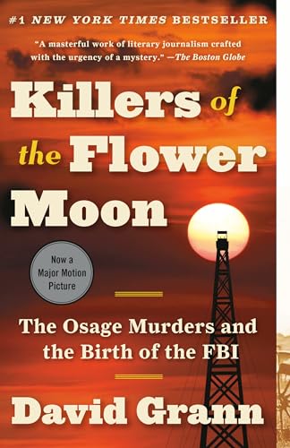 Killers of the Flower Moon: The Osage Murders and the Birth of the FBI / David Grann