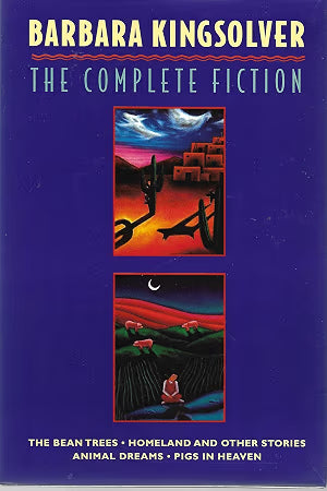 The Complete Fiction: The Bean Trees, Homeland, Animal Dreams, Pigs in Heaven / Kingsolver, Barbara