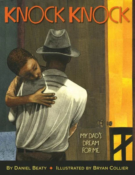 Knock Knock: My Dad's Dream for Me / by Daniel Beaty; illustrated by Bryan Collier