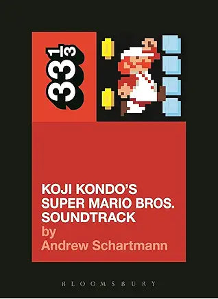 Koji Kondo's Super Mario Bros. Soundtrack (33 1/3) Part of: 33 1/3 (174 books)  | by Andrew Schartmann