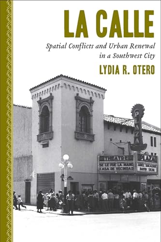 La Calle: Spatial Conflict and Urban Renewal / Lydia R. Otero (NEW)