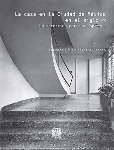 La casa en la Ciudad de Mexico en el siglo xx: Un recorrido por sus espacios