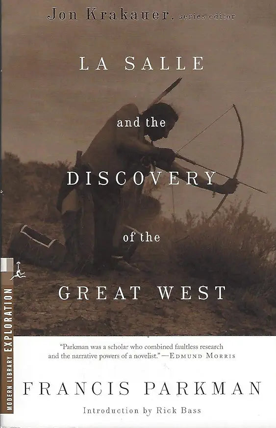 La Salle and the Discovery of the Great West / by Francis Parkman; introduction by Rick Bass; Jon Krakauer, series editor