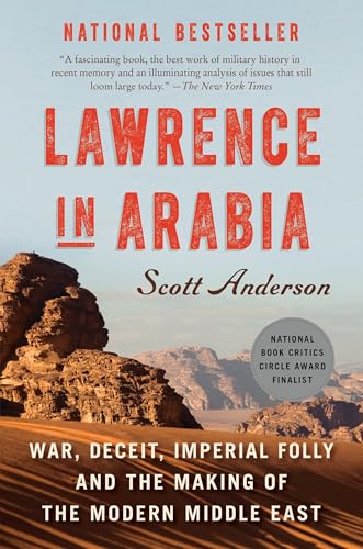 Lawrence in Arabia: War, Deceit, Imperial Folly and the Making of the Modern Middle East / Scott Anderson