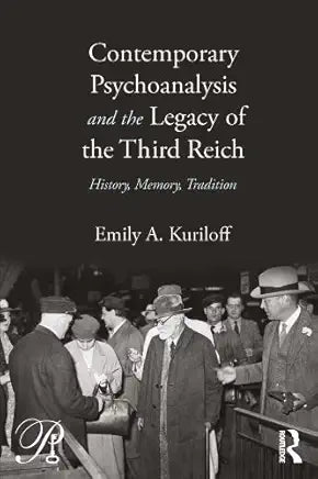 Contemporary Psychoanalysis and the Legacy of the Third Reich: History, Memory, Tradition /