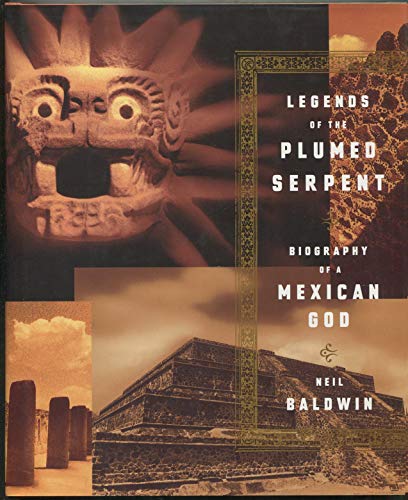 Legends of the Plumed Serpent : Biography of a Mexican God  / by Baldwin, Neil