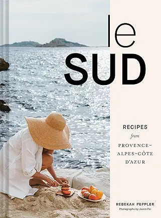 Le Sud: Recipes from Provence-Alpes-Côte d'Azur / by Rebekah Peppler and Joann Pai