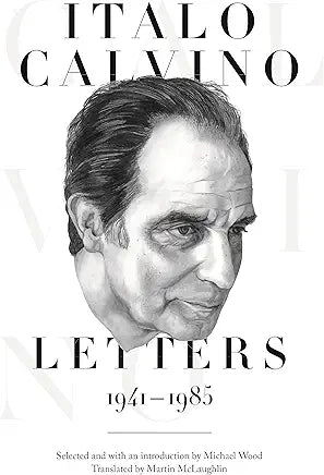 Italo Calvino: Letters, 1941-1985 - Updated Edition by Italo Calvino , Martin McLaughlin, et al.