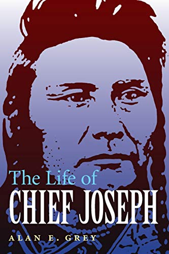 The Life of Chief Joseph / by Alan E. Grey