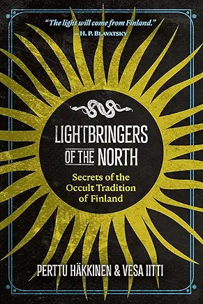 Lightbringers of the North: Secrets of the Occult Tradition of Finland / Perttu Häkkinen & Vesa IItti