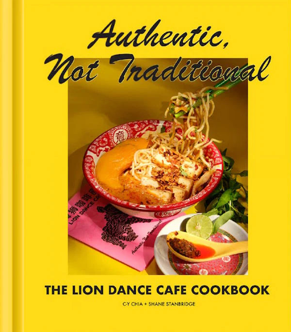 Lion Dance Cookbook: Authentic, Not Traditional |  C-Y Chia and Shane Stanbridge