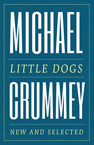 Little Dogs: New and Selected Poems / Crummey, Michael