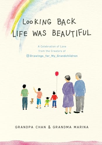 Looking Back Life was Beautiful: A Celebration of Love from the Creators of Drawings For My Grandchildren / Chan, Grandpa,Lee, Chan Jae
