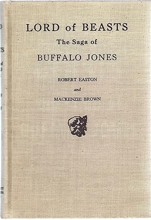 Lord of Beasts: The Saga of Buffalo Jones / by Robert Easton and Mackenzie Brown