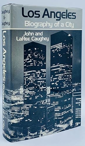Los Angeles: Biography of a City / John and LaRee Caughey