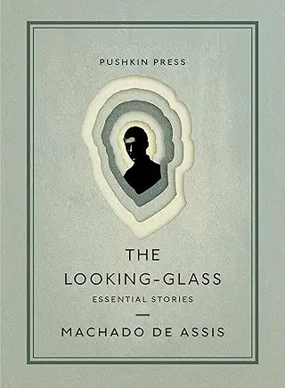 The Looking-Glass: Essential Stories / by Machado de Assis; translated by Daniel Hahn