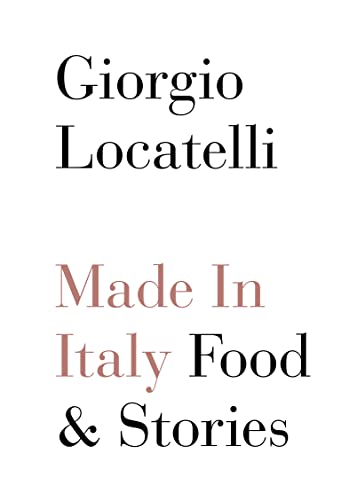 Made in Italy: Food and Stories / Giorgio Locatelli