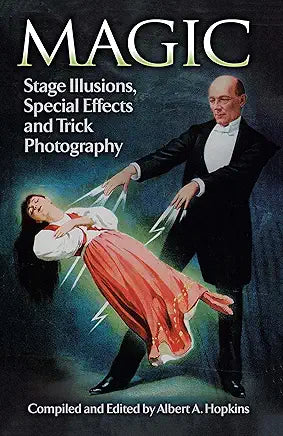 Magic: Stage Illusions, Special Effects and Trick Photography (Dover Magic Books) / by Albert A. Hopkins