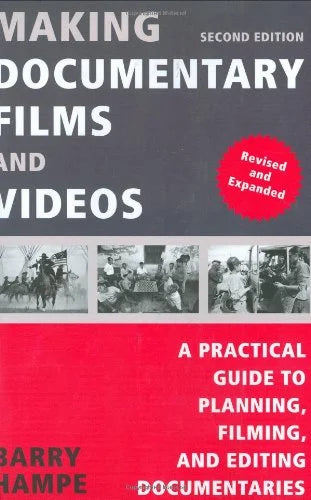 Making Documentary Films and Videos: A Practical Guide to Planning, Filming, and Editing Documentaries (Second Edition, Revised and Expanded): Second Edition