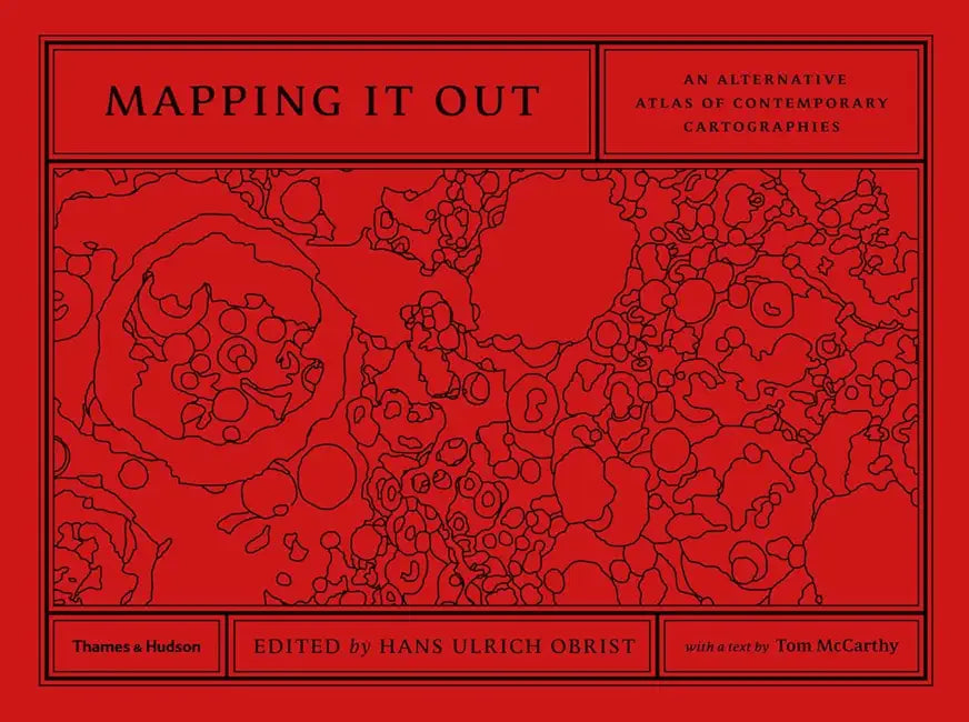 Mapping it Out: An Alternative Atlas of Contemporary Cartographies / edited by Hans Ulrich Obrist; introduction by Tom McCarthy