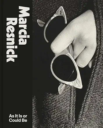 Marcia Resnick: As It Is or Could Be by Frank H. Goodyear III, Lisa Hostetler, et al.