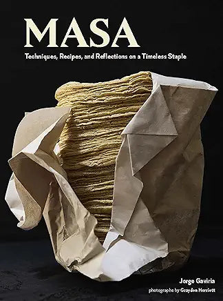 Masa: Techniques, Recipes, and Reflections on a Timeless Staple / by Jorge Gaviria and Graydon Herriott