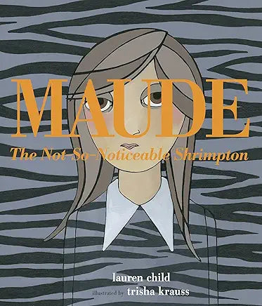 Maude The Not-So-Noticeable Shrimpton / by Lauren Child and Trisha Krauss