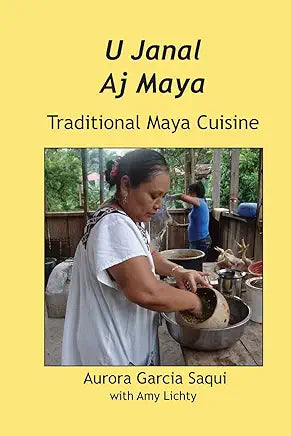 U Janal Aj Maya: Traditional Maya Cuisine / by Garcia Aurora Saqui and Amy Lichty