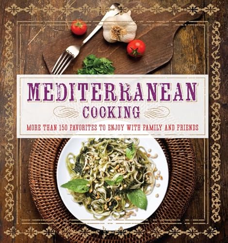 Mediterranean Cooking: More than 150 Favorites to Enjoy with Family and Friends / Clark, Pamela