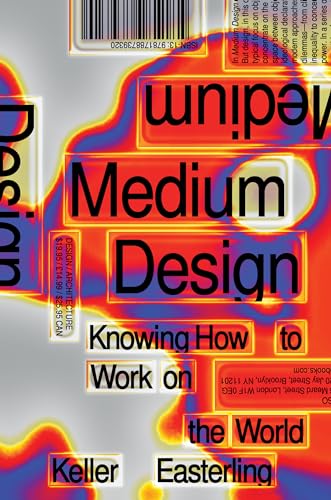 Medium Design: Knowing How to Work on the World / Easterling, Keller