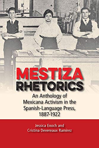 Mestiza Rhetorics: An Anthology of Mexicana Activism in the Spanish-Language Press, 1887-1922 (Studies in Rhetorics and Feminisms) / Enoch, Jessica,Ramirez, Cristina Devereaux