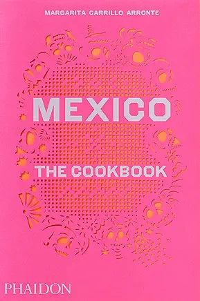 Mexico: The Cookbook (NEW) / by Margarita Carrillo Arronte and Fiamma Piacentini