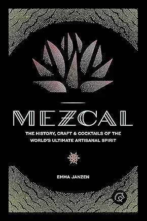 Mezcal: The History, Craft & Cocktails of the World’s Ultimate Artisanal Spirit  (NEW) / by Emma Janzen