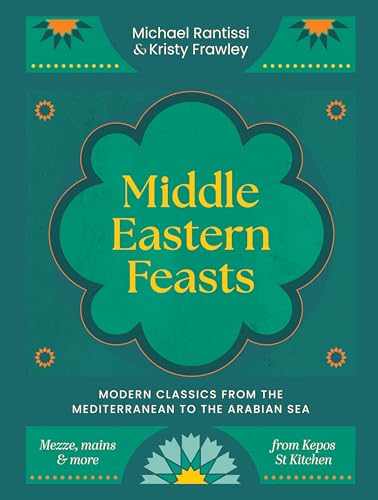 Middle Eastern Feasts: Modern classics from the Mediterranean to the Arabian Sea / Rantissi, Michael; Frawley, Kristy