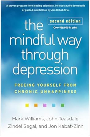 The Mindful Way through Depression: Freeing Yourself from Chronic Unhappiness / Mark Williams; John Teasdale; Zindel Segal; Jon Kabat-Zinn