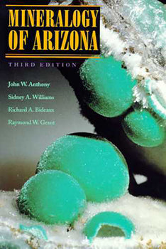 Mineralogy of Arizona: Third Edition / John W. Anthony, Sidney A. Williams, Richard A. Bideaux, Raymond W. Grant