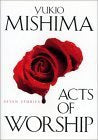 Acts of Worship: Seven Stories / by Yukio Mishima