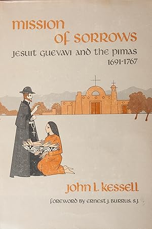 Mission of Sorrows: Jesuit Guevavi and the Pimas, 1691-1767