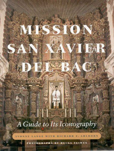 Mission San Xavier del Bac: A Guide to Its Iconography / Ahlborn, Richard E.,Lange, Yvonne