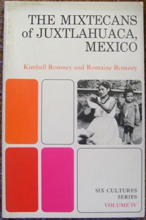 The Mixtecans of Juxtlahuaca, Mexico / Kimball Romney and Romaine Romney