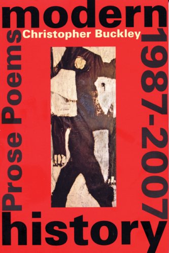 Modern History: Prose Poems 1987-2007 / Christopher Buckley