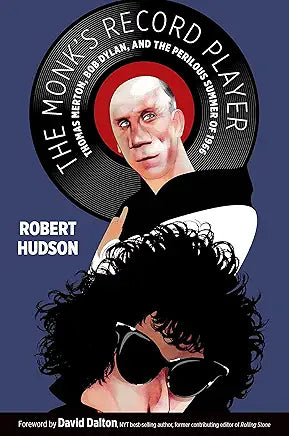 The Monk's Record Player: Thomas Merton, Bob Dylan, and the Perilous Summer of 1966 / by Robert Hudson and David Dalton