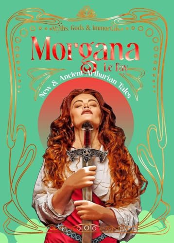 Morgana le Fay: New & Ancient Arthurian Tales (Myths, Gods & Immortals) / Koehne-drube, Pamela (INT); Cobb, Marta (FRW); Blair, K. (CON); Bolton, Chris A. (CON); Danielson, Courtney (CON)