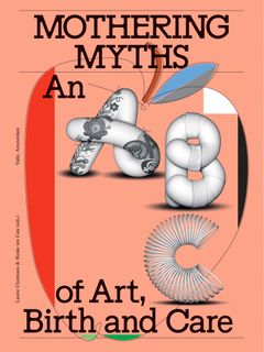 Mothering Myths: An ABC of Art, Birth and Care (NEW)
