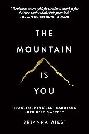The Mountain Is You: Transforming Self-Sabotage Into Self-Mastery / by Brianna Wiest