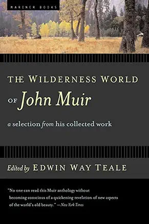 The Wilderness World of John Muir / by Edwin Way Teale and John Muir