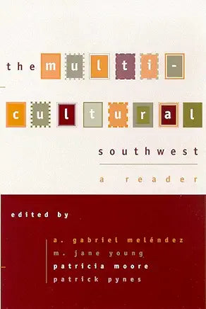The Multicultural Southwest: A Reader by A. Gabriel Meléndez , M. Jane Young, et al.