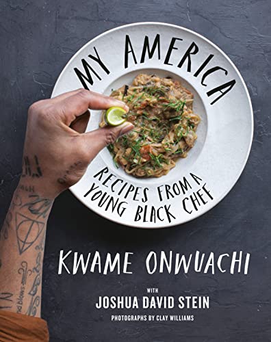 My America: Recipes from a Young Black Chef / Kwame Onwuachi / Joshua David Stein