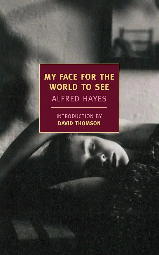 My Face for the World to See / by Alfred Hayes; introduction by David Thomson